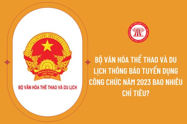 Bộ Văn hóa Thể thao và Du lịch thông báo tuyển dụng công chức năm 2023 bao nhiêu chỉ tiêu?