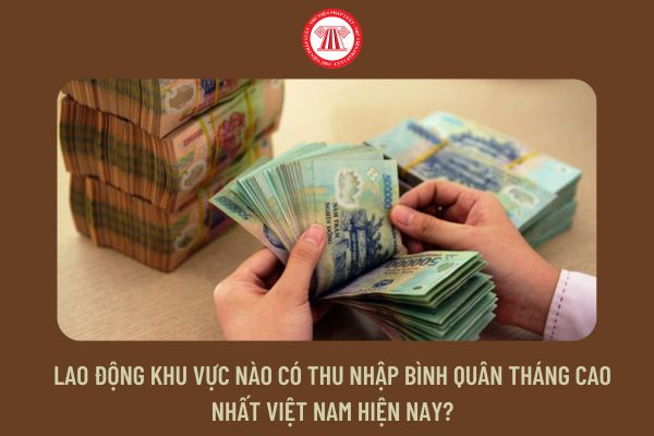 Lao động khu vực nào có thu nhập bình quân tháng cao nhất Việt Nam hiện nay?
