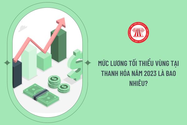 Mức lương tối thiểu vùng tại Thanh Hóa năm 2023 là bao nhiêu?