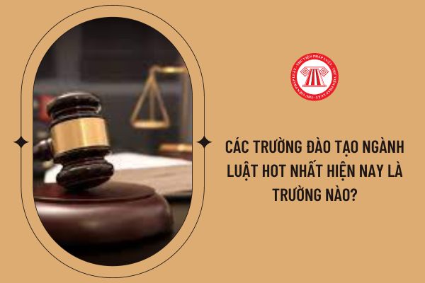 Các trường đào tạo ngành Luật hot nhất hiện nay là trường nào?