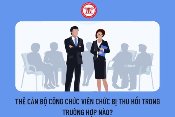 Thẻ cán bộ công chức viên chức bị thu hồi trong trường hợp nào?