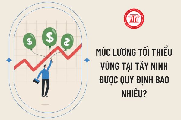 Mức lương tối thiểu vùng tại Tây Ninh được quy định bao nhiêu?