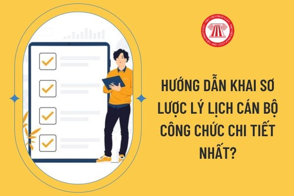 Hướng dẫn khai sơ lược lý lịch cán bộ công chức chi tiết nhất?