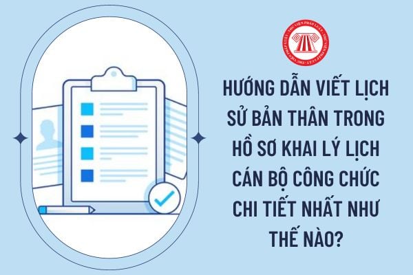 Hướng dẫn viết lịch sử bản thân trong hồ sơ khai lý lịch cán bộ công chức chi tiết nhất như thế nào?