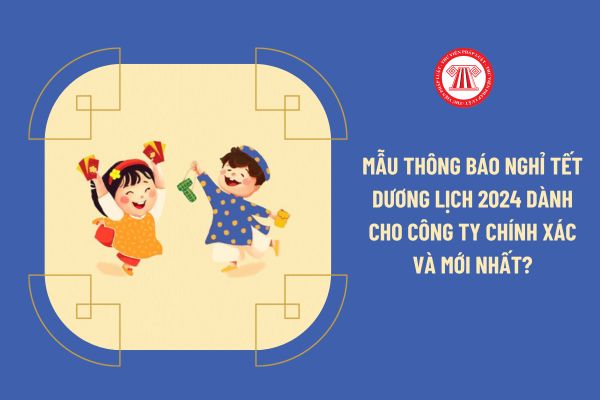 Mẫu Thông báo nghỉ Tết Dương lịch 2024 dành cho công ty chính xác và mới nhất?