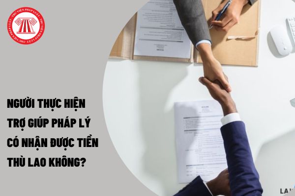 Người thực hiện trợ giúp pháp lý có nhận được tiền thù lao không?