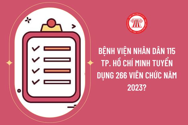 Bệnh viện Nhân dân 115 TP. Hồ Chí Minh tuyển dụng 266 viên chức năm 2023?