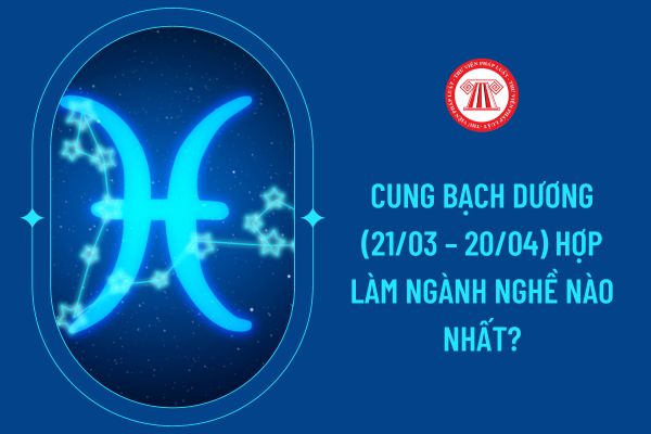 Cung Bạch Dương (21/03 – 20/04) hợp làm ngành nghề nào nhất?