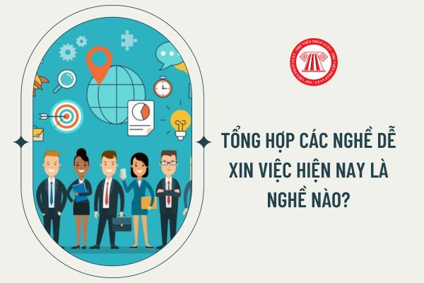 Tổng hợp các nghề dễ xin việc hiện nay là nghề nào?