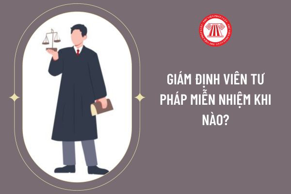 Giám định viên tư pháp miễn nhiệm khi nào?