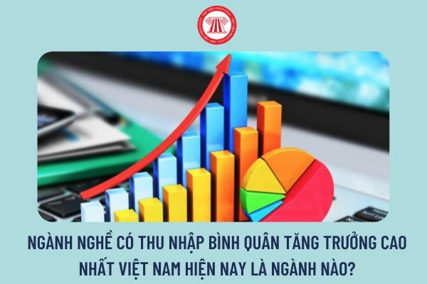 Ngành nghề có thu nhập bình quân cao nhất Việt Nam hiện nay là ngành nào?