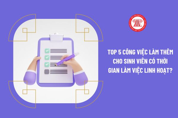 Top 5 công việc làm thêm cho sinh viên có thời gian làm việc linh hoạt?