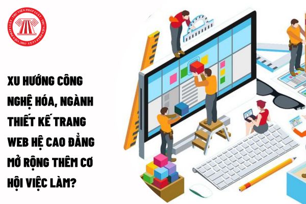 Xu hướng công nghệ hóa, ngành thiết kế trang web hệ cao đẳng mở rộng thêm cơ hội việc làm?