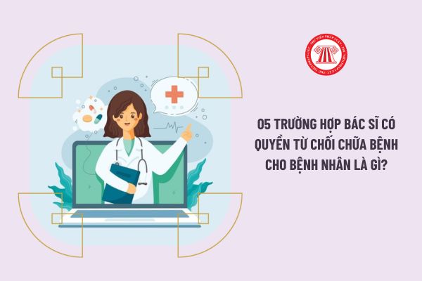 02 trường hợp bác sĩ có quyền từ chối chữa bệnh cho bệnh nhân là gì?