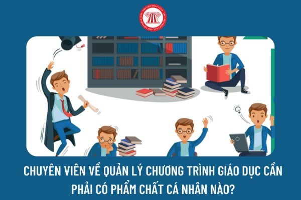 Chuyên viên về quản lý chương trình giáo dục cần phải có phẩm chất cá nhân nào?