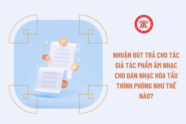 Nhuận bút trả cho tác giả tác phẩm âm nhạc cho dàn nhạc hòa tấu thính phòng như thế nào?