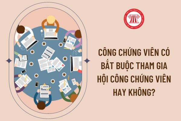 Công chứng viên có bắt buộc tham gia Hội công chứng viên hay không?