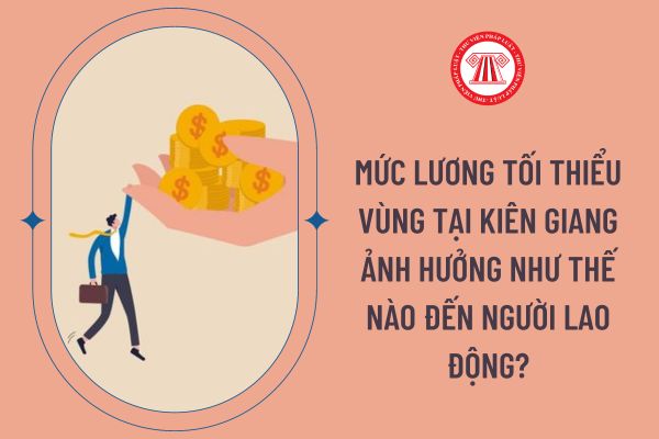 Mức lương tối thiểu vùng tại Kiên Giang ảnh hưởng như thế nào đến người lao động?