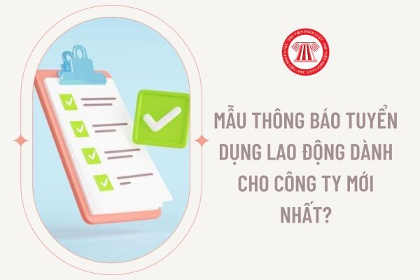 Mẫu thông báo tuyển dụng lao động dành cho công ty mới nhất?