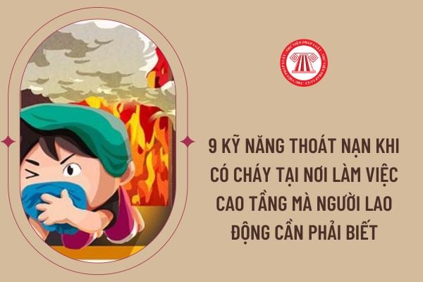 9 kỹ năng thoát nạn khi có cháy tại nơi làm việc cao tầng mà người lao động cần phải biết