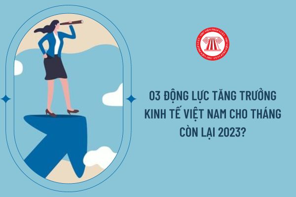 03 động lực tăng trưởng kinh tế Việt Nam cho tháng còn lại 2023?