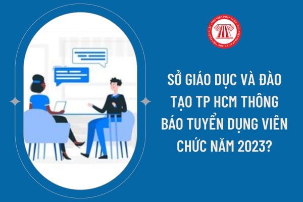 Sở Giáo dục và Đào tạo TP HCM thông báo tuyển dụng viên chức năm 2023?