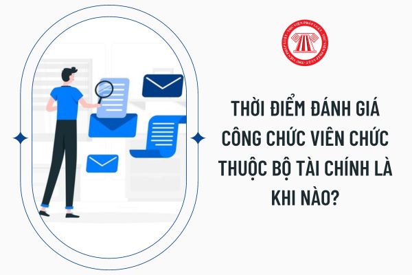 Thời điểm đánh giá công chức viên chức thuộc Bộ Tài chính là khi nào?