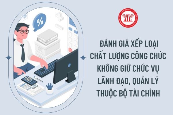  đánh giá xếp loại chất lượng công chức không giữ chức vụ lãnh đạo, quản lý thuộc Bộ Tài chính