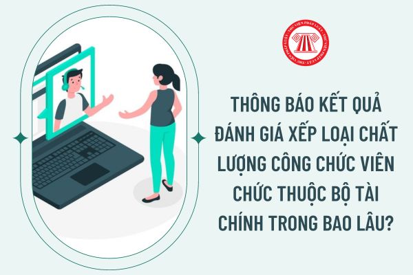 Thông báo kết quả đánh giá xếp loại chất lượng công chức viên chức thuộc Bộ Tài chính trong bao lâu?