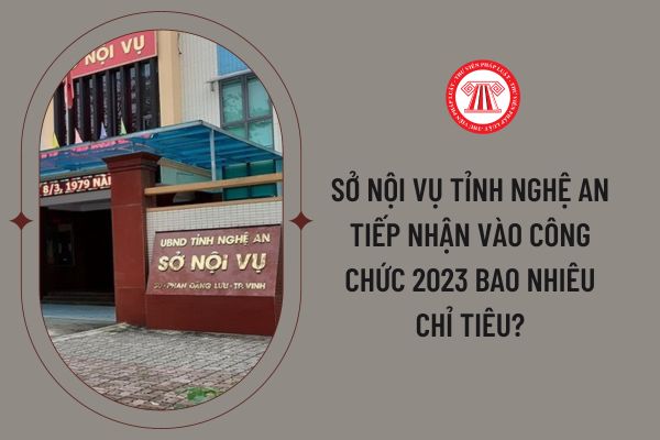 Sở Nội vụ tỉnh Nghệ An tiếp nhận vào công chức 2023 bao nhiêu chỉ tiêu?