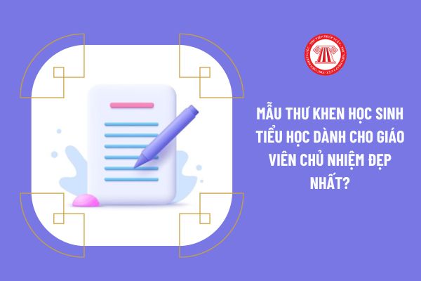 Mẫu thư khen học sinh tiểu học dành cho giáo viên chủ nhiệm đẹp nhất?