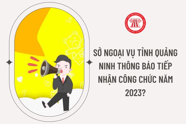 Sở Ngoại vụ tỉnh Quảng Ninh thông báo tiếp nhận công chức năm 2023?