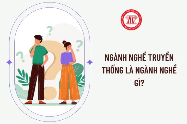 Ngành nghề truyền thống là ngành nghề gì?