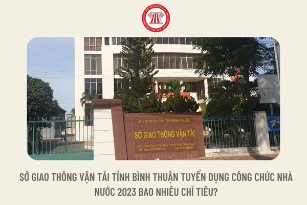 Sở Giao thông vận tải tỉnh Bình Thuận tuyển dụng công chức nhà nước 2023 bao nhiêu chỉ tiêu?