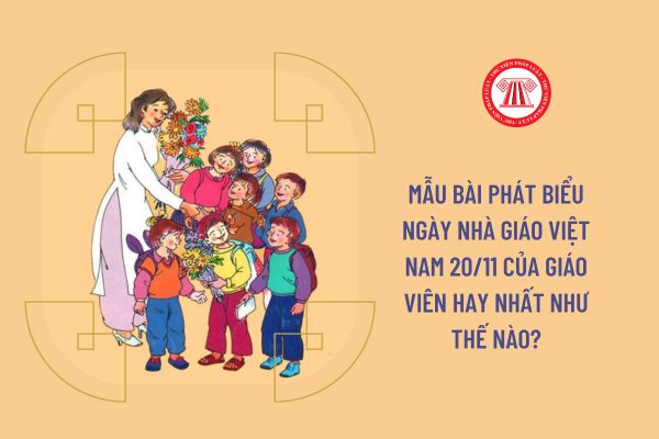 Mẫu bài phát biểu ngày Nhà giáo Việt Nam 20/11 của giáo viên hay nhất như thế nào?