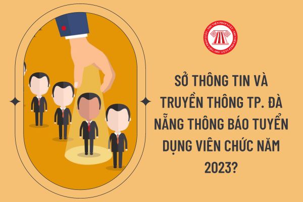 Sở Thông tin và Truyền thông TP. Đà Nẵng thông báo tuyển dụng viên chức năm 2023?