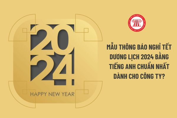 Mẫu thông báo nghỉ Tết Dương lịch 2024 bằng Tiếng Anh chuẩn nhất dành cho công ty?