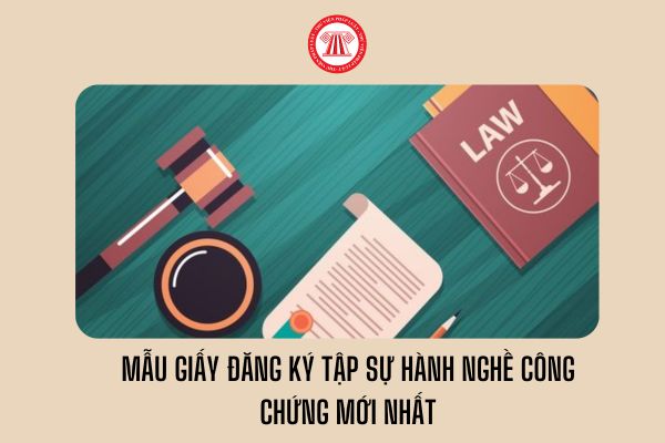 Mẫu giấy đăng ký tập sự hành nghề công chứng mới nhất