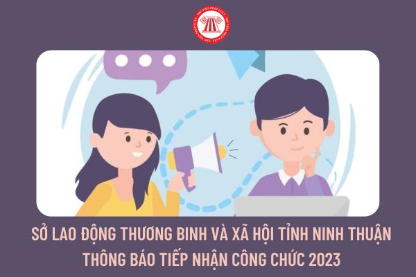 Sở Lao động Thương binh và Xã hội tỉnh Ninh Thuận thông báo tiếp nhận công chức 2023