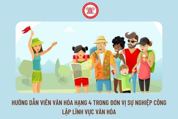 Hướng dẫn viên văn hóa hạng 4 trong đơn vị sự nghiệp công lập lĩnh vực văn hóa