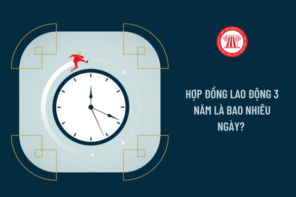 Hợp đồng lao động 3 năm là bao nhiêu ngày? 