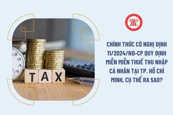 Chính thức có Nghị định 11/2024/NĐ-CĐ quy định miễn miễn thuế thu nhập cá nhân tại Tp. Hồ Chí Minh, cụ thể ra sao?