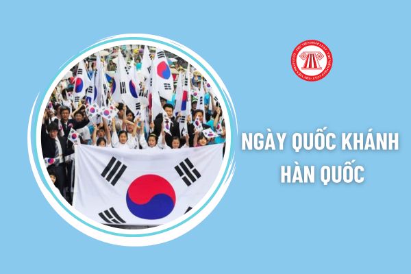 Ngày Quốc khánh Hàn Quốc là ngày mấy? Người Hàn Quốc làm việc tại Việt Nam có được nghỉ làm ngày này không?