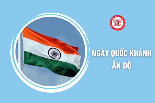 Lịch nghỉ lễ Quốc khánh Ấn độ (15/8) của người Ấn độ làm việc tại Việt Nam ra sao?