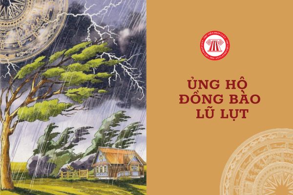 Ủng hộ đồng bào lũ lụt thông qua tài khoản cơ quan nhà nước nào? Công đoàn có hỗ trợ NLĐ gặp khó khăn mùa lũ không?