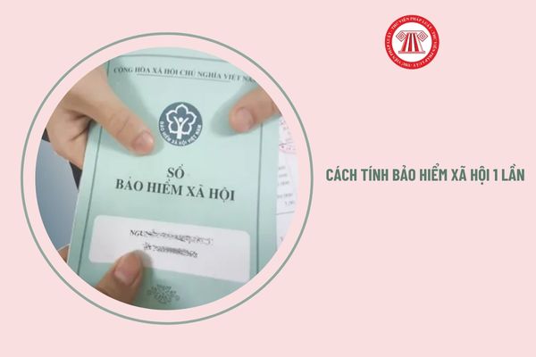 Cách tính bảo hiểm xã hội 1 lần 