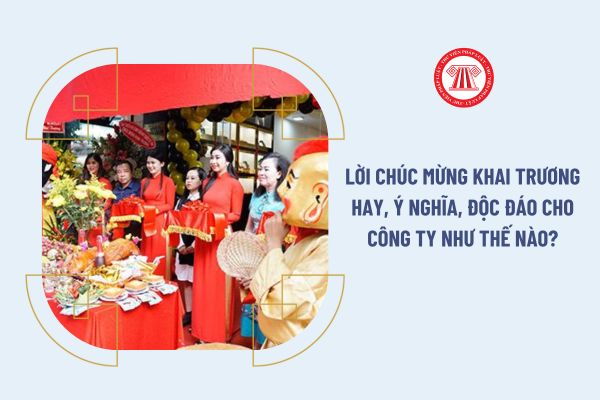 Lời chúc mừng khai trương hay, ý nghĩa, độc đáo cho công ty như thế nào?