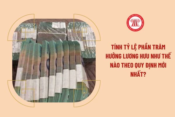 Tính tỷ lệ phần trăm hưởng lương hưu như thế nào theo quy định mới nhất?