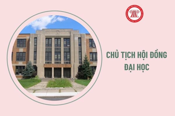 Chủ tịch hội đồng đại học trong cơ sở giáo dục cần đáp ứng yêu cầu năng lực ra sao?