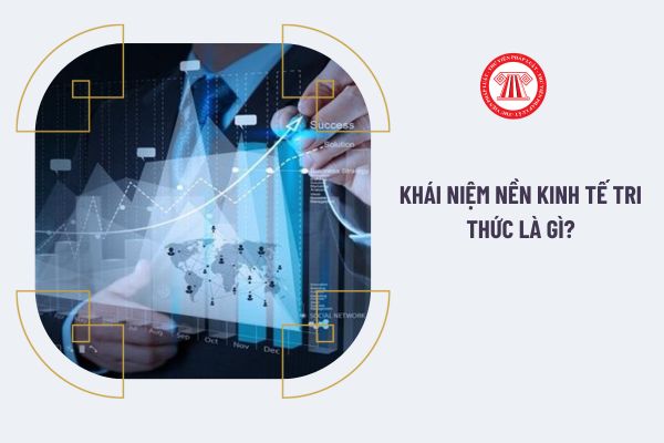 Khái niệm nền kinh tế tri thức là gì?